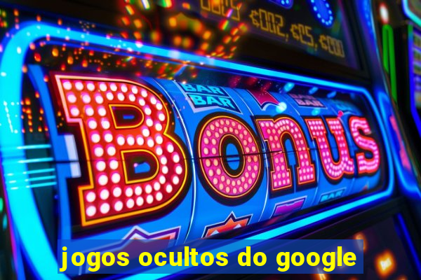 jogos ocultos do google